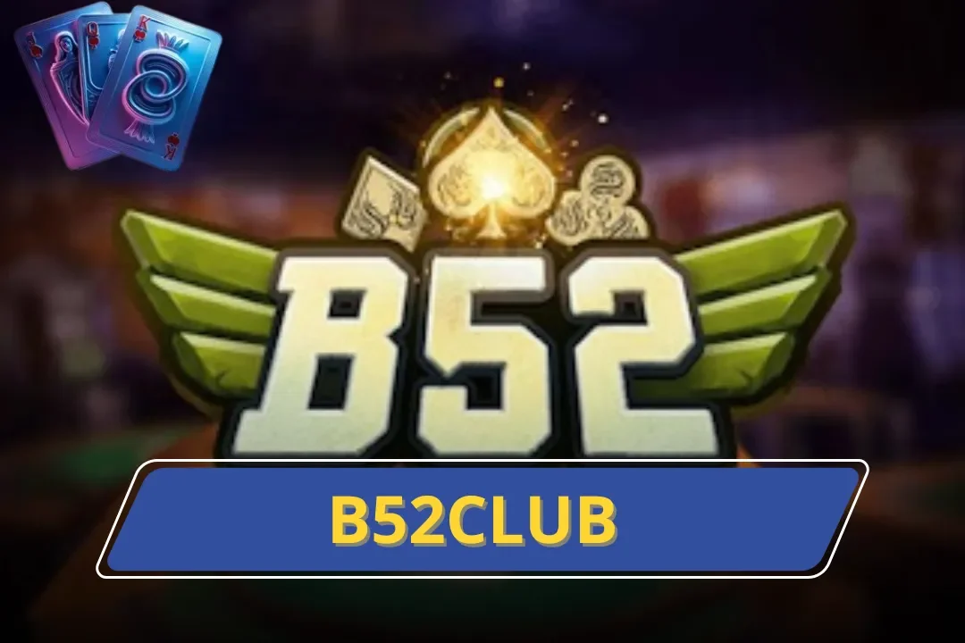 Khám Phá Cổng Game B52club Với Những Nét Đặc Trưng Riêng