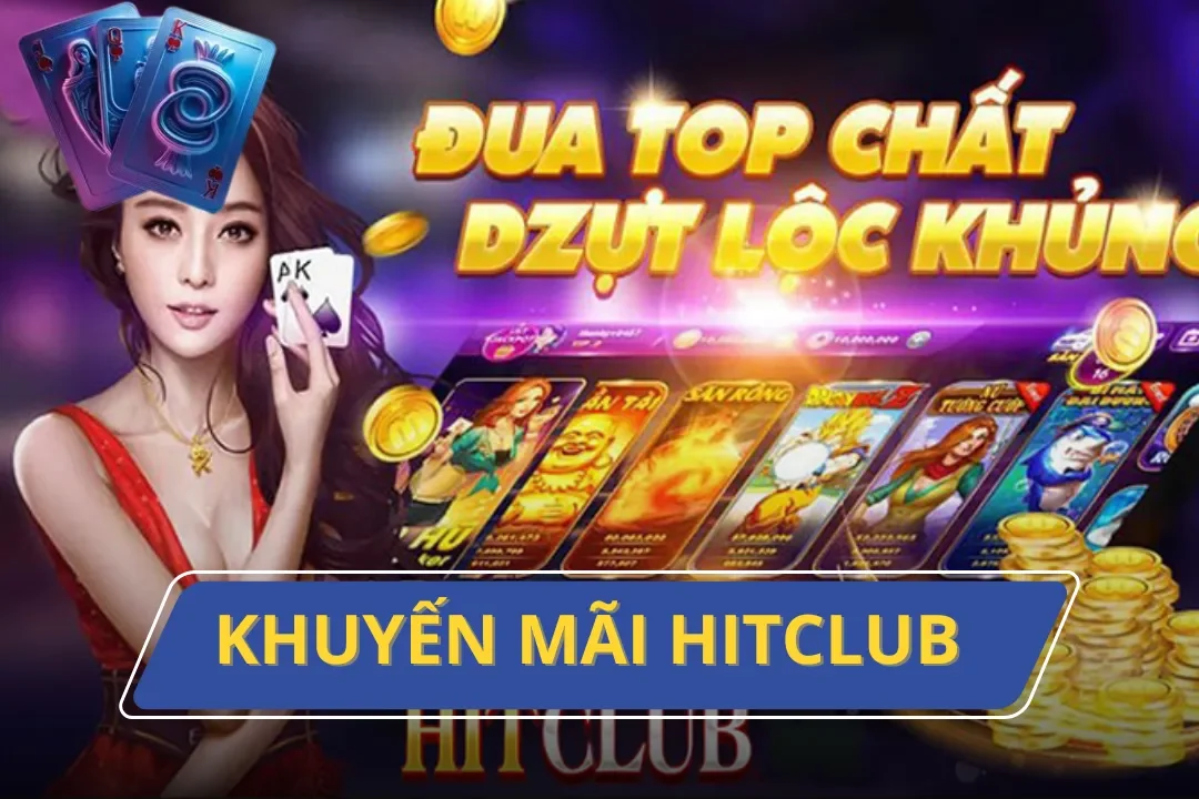 Bật Mí Những Chương Trình Khuyến Mãi Hitclub Hot Nhất 2024