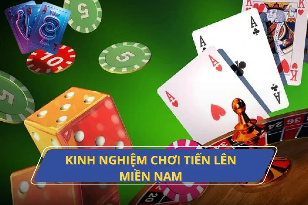 Chia Sẻ Những Kinh Nghiệm Chơi Tiến Lên Miền Nam Từ Cao Thủ