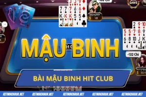 Bài Mậu Binh Hit Club - Chinh Phục Chiến Thắng Mỗi Lượt Chơi