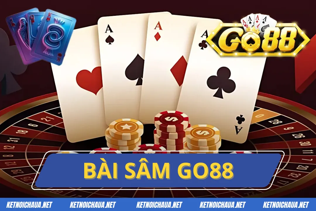 Bài Sâm Go88 – Game Bài Đổi Thưởng Ưa Chuộng Hàng Đầu