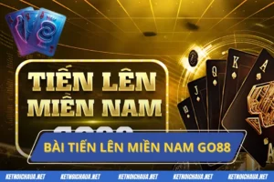 Bài Tiến Lên Miền Nam Go88 - Đánh Bài Cùng Lợi Nhuận Khủng