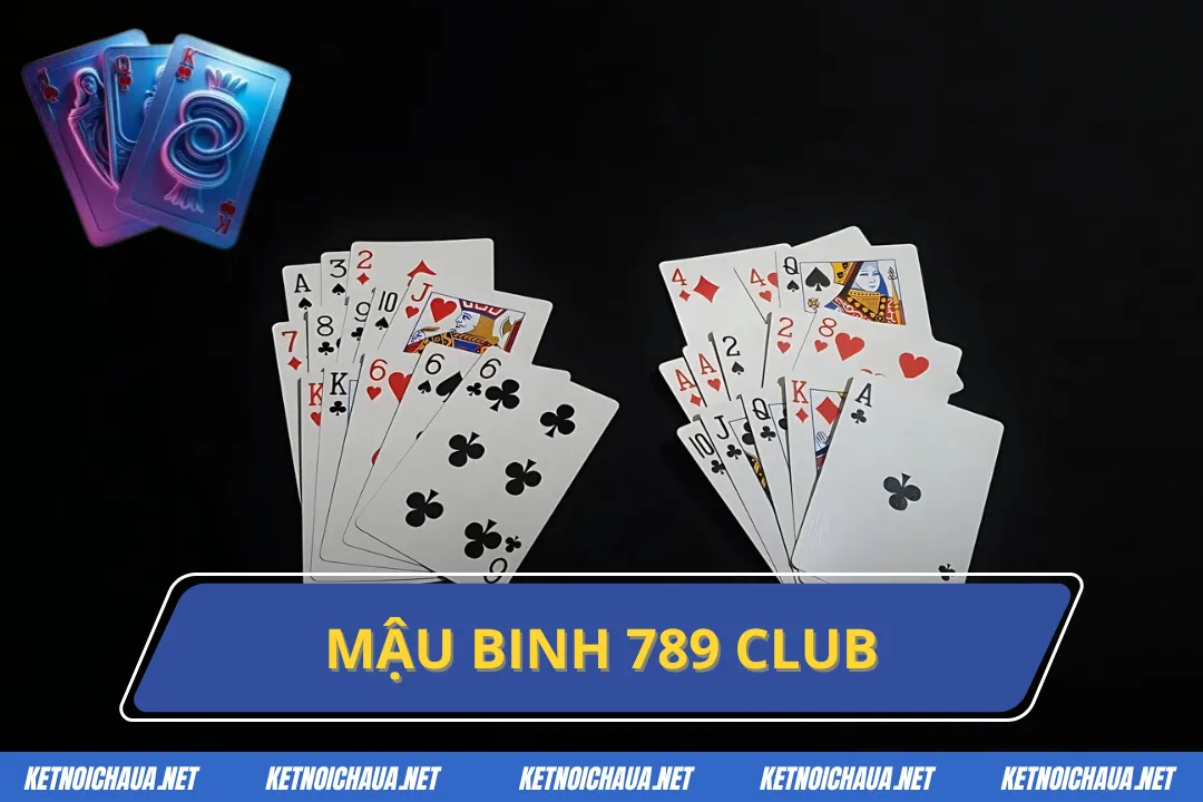 Mậu Binh 789 Club Bộ Môn Giải Trí Hàng Đầu Việt Nam