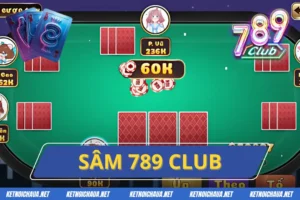 Sâm 789Club - Game Bài Đổi Thưởng Dẫn Đầu Bảng Xếp Hạng 2025