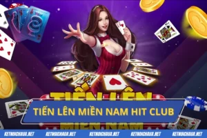 Tiến Lên Miền Nam Hit Club - Game Bài Đổi Thưởng Top 1