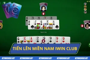 Tiến Lên Miền Nam Iwin Club - Trải Nghiệm Hấp Dẫn Nhất