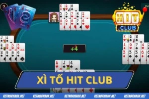 Xì Tố Hit Club - Điểm Đến Cực Kỳ Lý Tưởng Dành Cho Cược Thủ