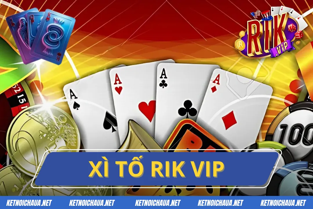 Xì Tố Rik Vip Game Bài Đổi Thưởng Hot Nhất Năm 2025